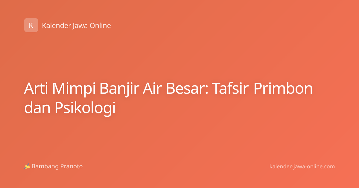 Arti Mimpi Banjir Air Besar: Tafsir Primbon dan Psikologi