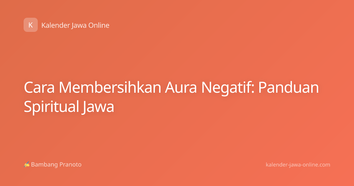 Cara Membersihkan Aura Negatif: Panduan Spiritual Jawa
