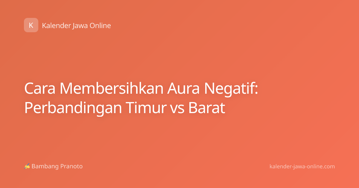 Cara Membersihkan Aura Negatif: Perbandingan Timur vs Barat