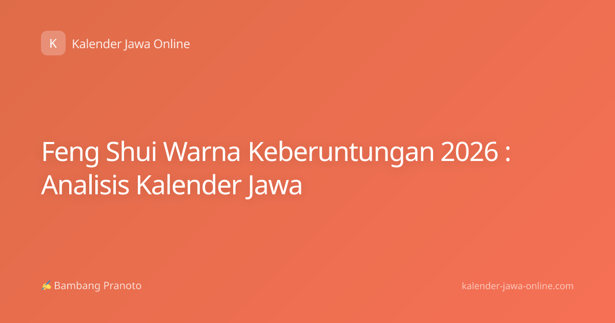 Feng Shui Warna Keberuntungan 2026 : Analisis Kalender Jawa