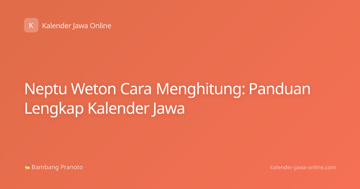 Neptu Weton Cara Menghitung: Panduan Lengkap Kalender Jawa