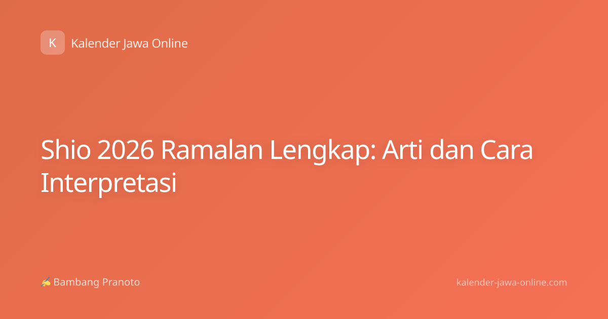Shio 2026 Ramalan Lengkap: Arti dan Cara Interpretasi