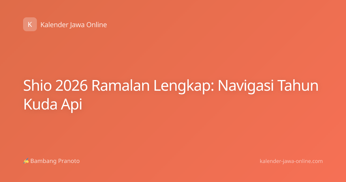 Shio 2026 Ramalan Lengkap: Navigasi Tahun Kuda Api