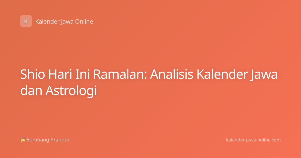 Shio Hari Ini Ramalan: Analisis Kalender Jawa dan Astrologi