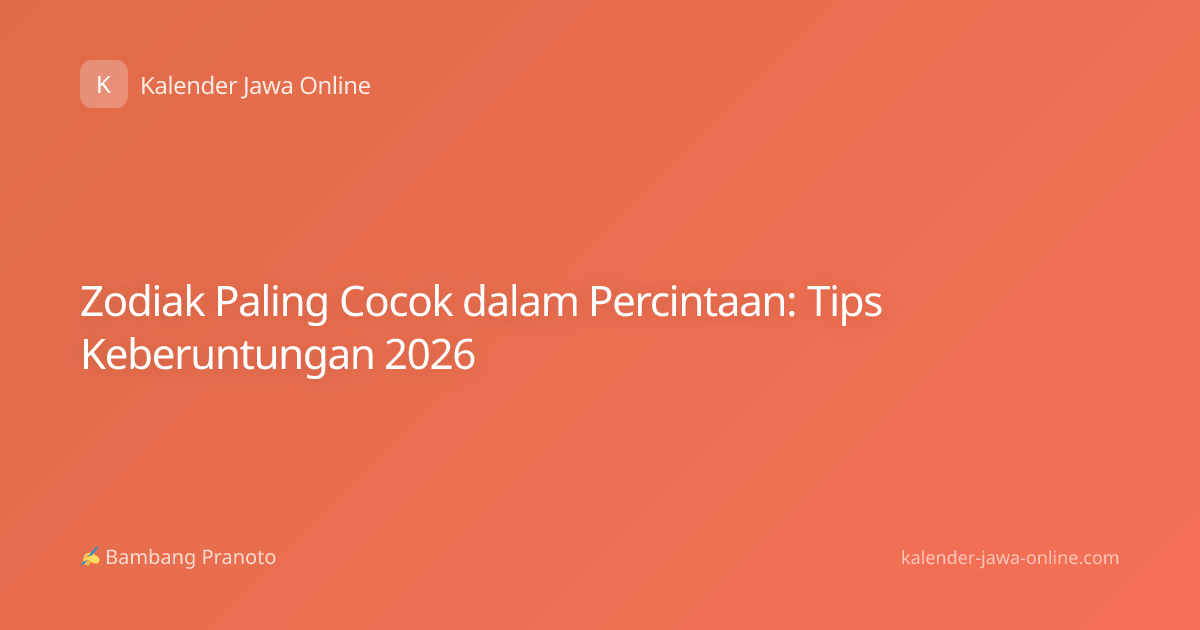 Zodiak Paling Cocok dalam Percintaan: Tips Keberuntungan 2026